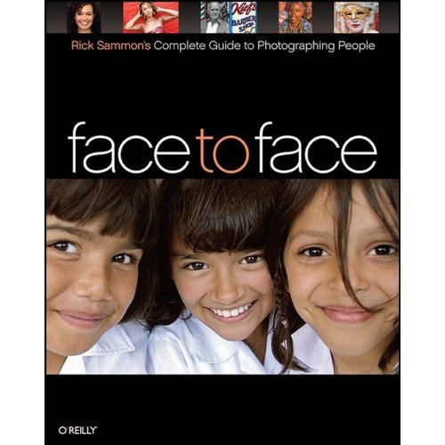 Face to Face: Rick Sammon\'s Complete Guide to Photographing People